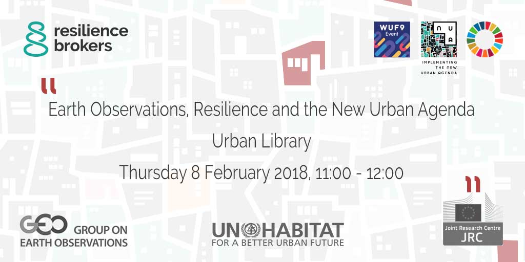 Earth Observations, Resilience and the New Urban Agenda Urban Library Thursday 8 February 2018, 11:00 - 12:00